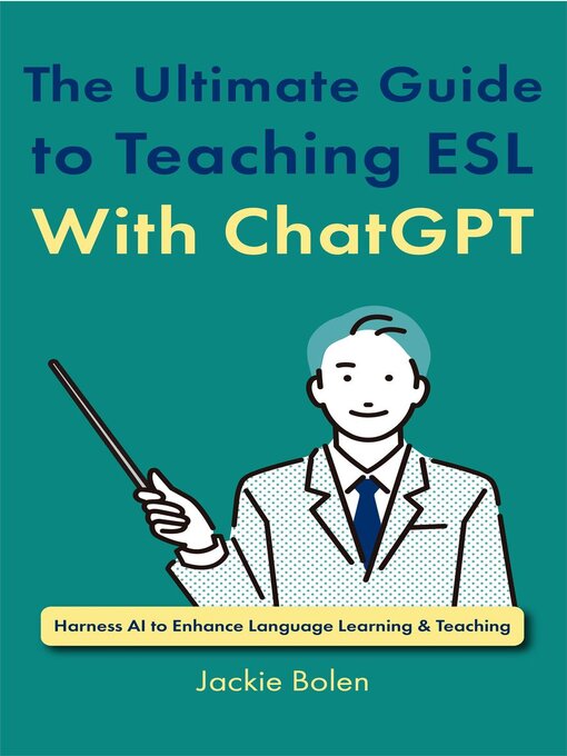 Title details for The Ultimate Guide to Teaching ESL With ChatGPT by Jackie Bolen - Available